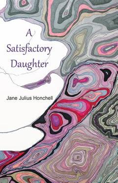 Poza produsului A Satisfactory Daughter - Jane Julius Honchell