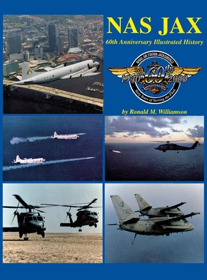 NAS Jax (2nd Edition): An Illustrated History of Naval Air Station Jacksonville, Florida - Ronald M. Williamson