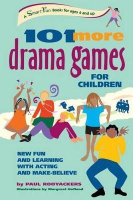 101 More Drama Games for Children: New Fun and Learning with Acting and Make-Believe - Paul Rooyackers