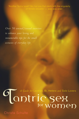 Tantric Sex for Women: A Guide for Lesbian, Bi, Hetero, and Solo Lovers - Christa Schulte