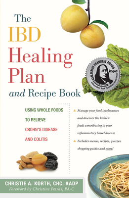The Ibd Healing Plan and Recipe Book: Using Whole Foods to Relieve Crohn's Disease and Colitis - Christie A. Korth