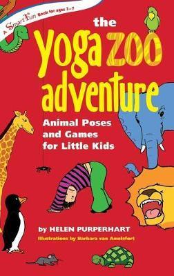 The Yoga Zoo Adventure: Animal Poses and Games for Little Kids - Helen Purperhart