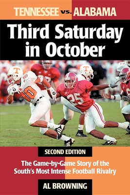 Third Saturday in October: The Game-By-Game Story of the South's Most Intense Football Rivalry - Al Browning
