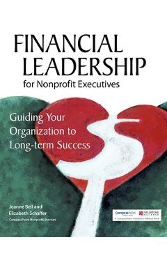 Coperta cărții 'Financial Leadership for Nonprofit Executives: Guiding Your Organization to Long-Term Success - Jeanne Bell'