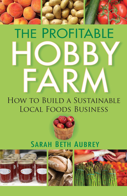 The Profitable Hobby Farm - Sarah Beth Aubrey