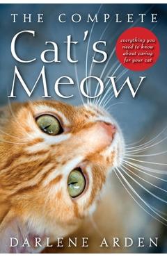 Coperta cărții 'The Complete Cat's Meow: Everything You Need to Know about Caring for Your Cat - Darlene Arden'