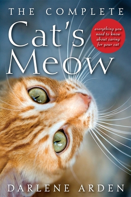 Coperta cărții 'The Complete Cat's Meow: Everything You Need to Know about Caring for Your Cat - Darlene Arden'
