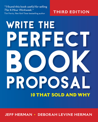 Write the Perfect Book Proposal: 10 That Sold and Why - Jeff Herman