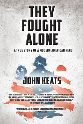 They Fought Alone: A True Story of a Modern American Hero - John Keats