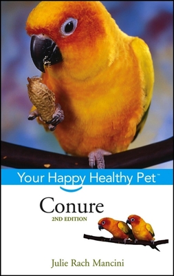Conure: Your Happy Healthy Pet - Julie Rach Mancini