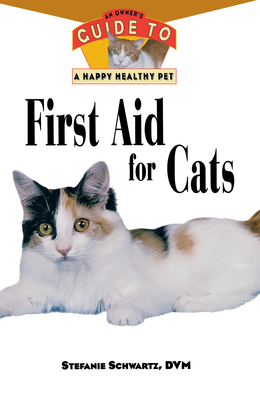 First Aid for Cats: An Owner's Guide to a Happy Healthy Pet - Stefanie Schwartz