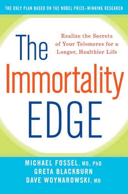 The Immortality Edge: Realize the Secrets of Your Telomeres for a Longer, Healthier Life - Michael Fossel