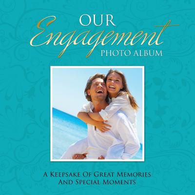 Our Engagement Photo Album: A Keepsake of Great Memories and Special Moments - Speedy Publishing Llc