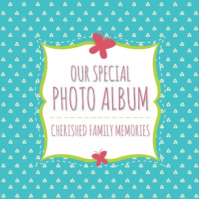 Our Special Photo Album: Cherished Family Memories - Speedy Publishing Llc