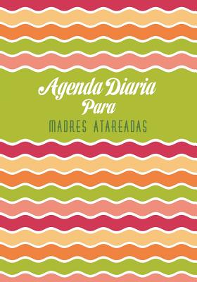 Agenda Diaria Para Madres Atareadas - Colin Scott