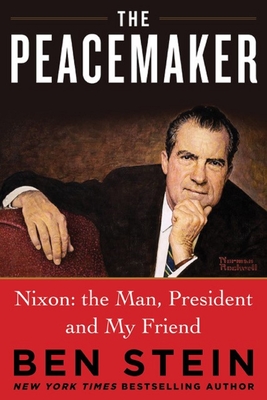 The Peacemaker: Nixon: The Man, President and My Friend - Ben Stein