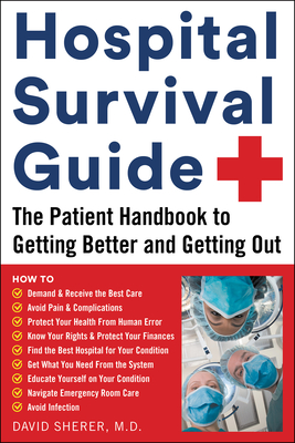 Hospital Survival Guide: The Patient Handbook to Getting Better and Getting Out - David Sherer