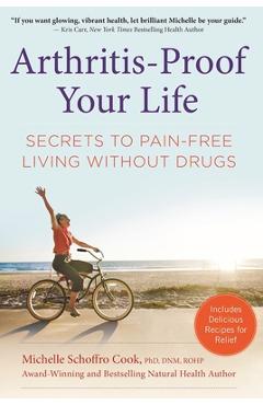 Poza produsului Arthritis-Proof Your Life: Secrets to Pain-Free Living Without Drugs - Michelle Schoffro Cook