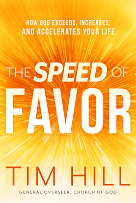 The Speed of Favor: How God Exceeds, Increases, and Accelerates Your Life - Tim Hill