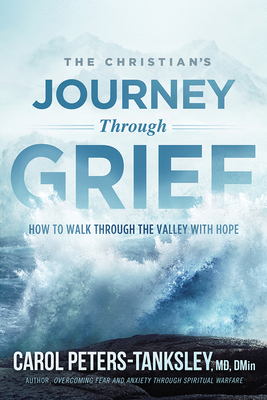 The Christian's Journey Through Grief: How to Walk Through the Valley with Hope - Carol Peters-tanksley