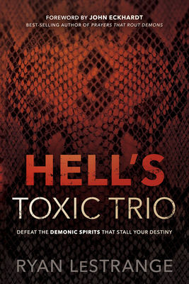 Hell's Toxic Trio: Defeat the Demonic Spirits That Stall Your Destiny - Ryan Lestrange