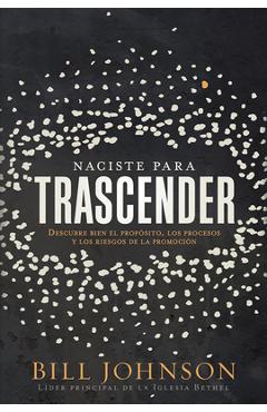 Coperta cărții 'Naciste Para Trascender: Descubre Bien El Propósito, Los Procesos Y Los Riesgos de la Promoción - Bill Johnson'