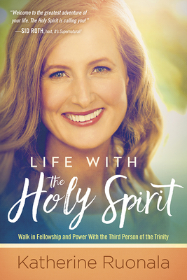 Life with the Holy Spirit: Enjoying Intimacy with the Spirit of God - Katherine Ruonala