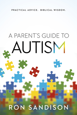 Parent's Guide to Autism: Practical Advice. Biblical Wisdom. - Ron Sandison