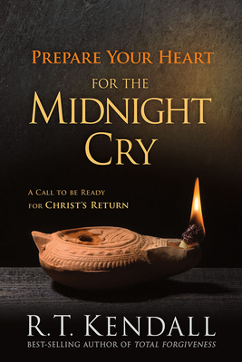 Prepare Your Heart for the Midnight Cry: A Call to Be Ready for Christ's Return - R. T. Kendall