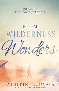 Poza produsului From Wilderness to Wonders: Embracing the Power of Process - Katherine Ruonala