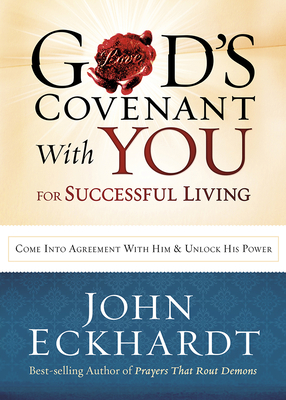 God's Covenant with You for Life and Favor: Come Into Agreement with Him and Unlock His Power - John Eckhardt