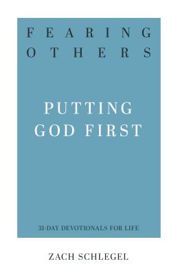 Fearing Others: Putting God First - Zach Schlegel