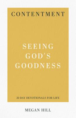 Contentment: Seeing God's Goodness - Megan E. Hill