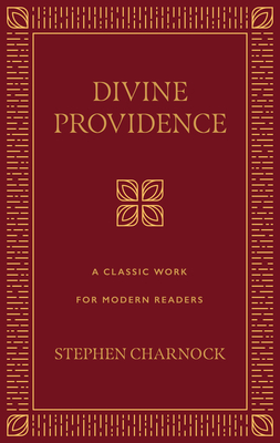 Divine Providence: A Classic Work for Modern Readers - Stephen Charnock