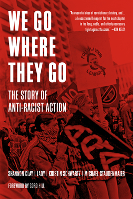 We Go Where They Go: The Story of Anti-Racist Action - Kristin Schwartz