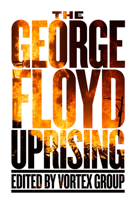 The George Floyd Uprising - Vortex Group