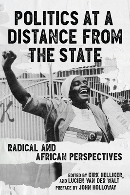 Politics at a Distance from the State: Radical and African Perspectives - Lucien Van Der Walt