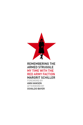 Remembering the Armed Struggle: My Time with the Red Army Faction - Margrit Schiller