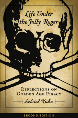 Life Under the Jolly Roger: Reflections on Golden Age Piracy - Gabriel Kuhn