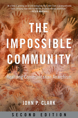 The Impossible Community: Realizing Communitarian Anarchism - John P. Clark