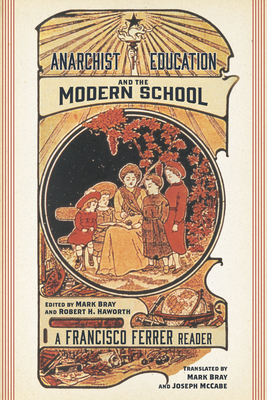 Anarchist Education and the Modern School: A Francisco Ferrer Reader - Francisco Ferrer