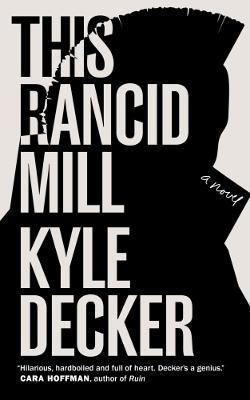 This Rancid Mill: An Alex Damage Novel - Kyle Decker