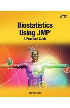 Coperta cărții 'Biostatistics Using JMP: A Practical Guide - Trevor Bihl'