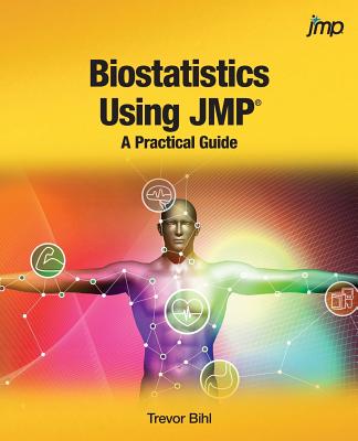Coperta cărții 'Biostatistics Using JMP: A Practical Guide - Trevor Bihl'