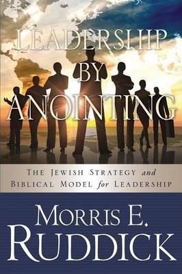 Leadership by Anointing - Morris E. Ruddick