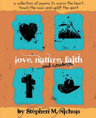Love, Nature, Faith ... and Cowboys - Stephen M. Nichols