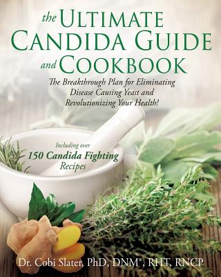 The Ultimate Candida Guide and Cookbook - Dnm(r) Rht Slater