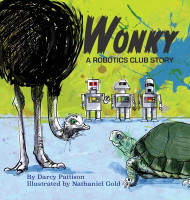 Wonky: A Robotics Club Story - Darcy Pattison