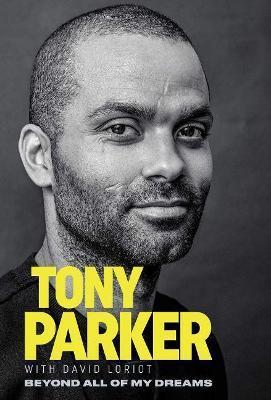 Tony Parker: Beyond All of My Dreams - Tony Parker