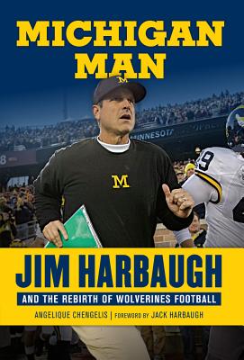 Michigan Man: Jim Harbaugh and the Rebirth of Wolverines Football - Angelique Chengelis